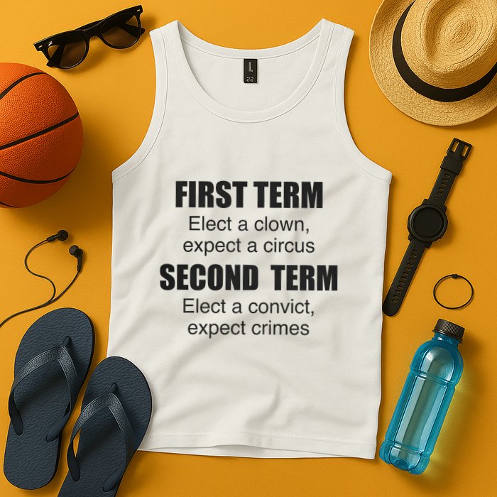 First Term Elect A Clown Expect A Circus Second Term Elect A Convict Expect Cri Tank Top