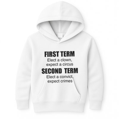 First Term Elect A Clown Expect A Circus Second Term Elect A Convict Expect Cri Kids Hoodie