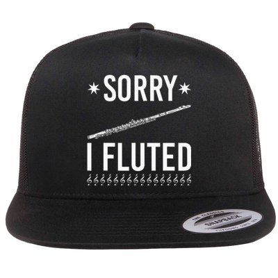 Funny Transverse Flute Intrument Sorry I Fluted Flutist Flat Bill Trucker Hat