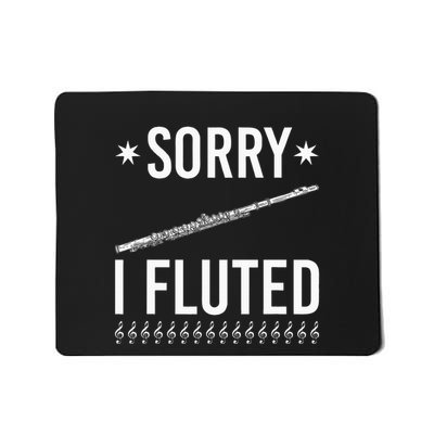 Funny Transverse Flute Intrument Sorry I Fluted Flutist Mousepad