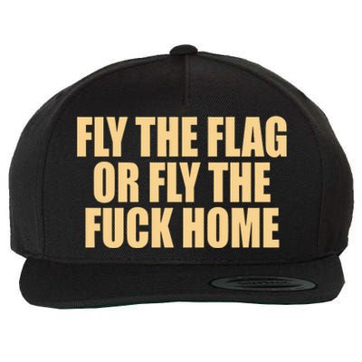 Fly The Flag Or Fly The Fuck Home Cool Gift Wool Snapback Cap