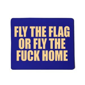 Fly The Flag Or Fly The Fuck Home Cool Gift Mousepad