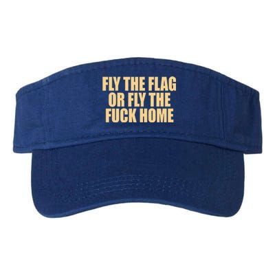 Fly The Flag Or Fly The Fuck Home Cool Gift Valucap Bio-Washed Visor