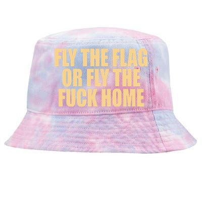 Fly The Flag Or Fly The Fuck Home Cool Gift Tie-Dyed Bucket Hat