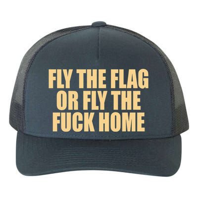 Fly The Flag Or Fly The Fuck Home Cool Gift Yupoong Adult 5-Panel Trucker Hat