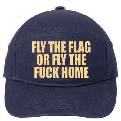 Fly The Flag Or Fly The Fuck Home Cool Gift 7-Panel Snapback Hat