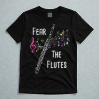 Fear The Flutes Flute Player Flutist Marching Band Music T-Shirt
