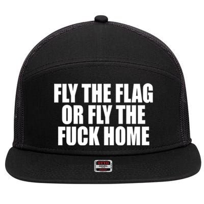 Fly The Flag Or Fly The Fuck Home Gift 7 Panel Mesh Trucker Snapback Hat