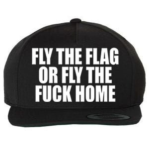 Fly The Flag Or Fly The Fuck Home Gift Wool Snapback Cap