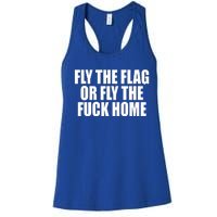 Fly The Flag Or Fly The Fuck Home Gift Women's Racerback Tank