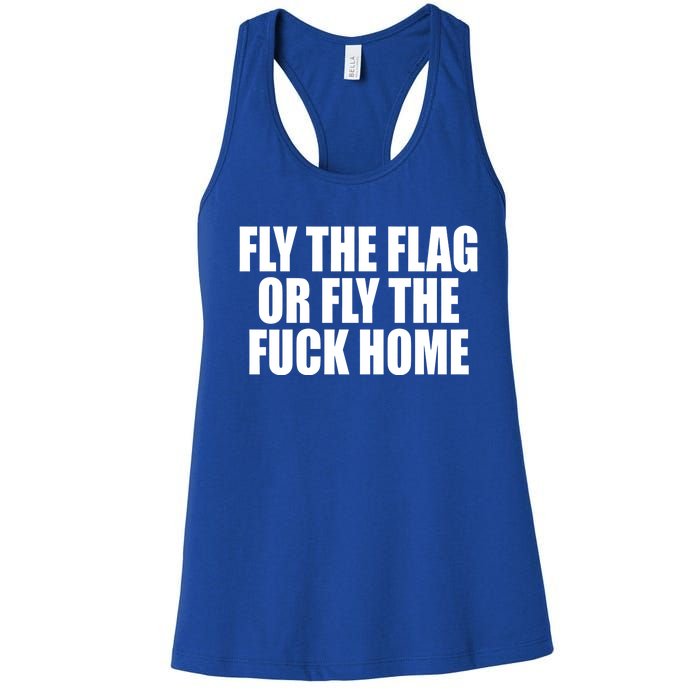 Fly The Flag Or Fly The Fuck Home Gift Women's Racerback Tank