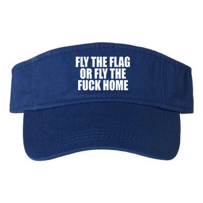 Fly The Flag Or Fly The Fuck Home Gift Valucap Bio-Washed Visor