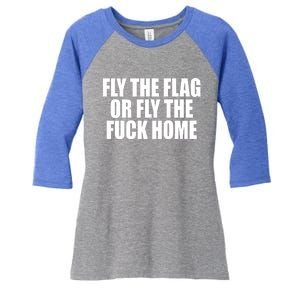 Fly The Flag Or Fly The Fuck Home Gift Women's Tri-Blend 3/4-Sleeve Raglan Shirt