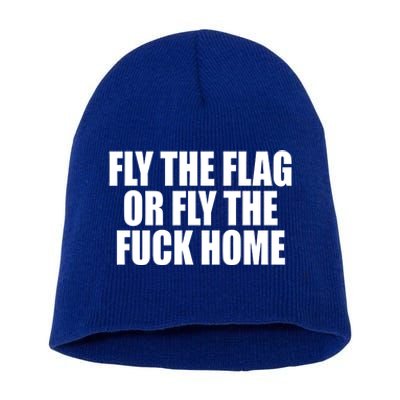 Fly The Flag Or Fly The Fuck Home Gift Short Acrylic Beanie