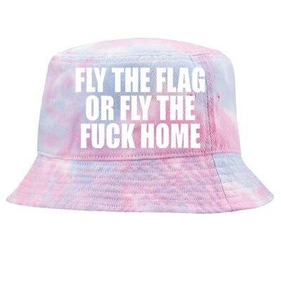 Fly The Flag Or Fly The Fuck Home Gift Tie-Dyed Bucket Hat