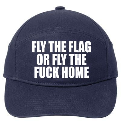 Fly The Flag Or Fly The Fuck Home Gift 7-Panel Snapback Hat