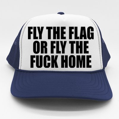 Fly The Flag Or Fly The Fuck Home Gift Trucker Hat