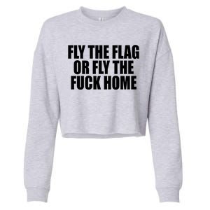 Fly The Flag Or Fly The Fuck Home Gift Cropped Pullover Crew