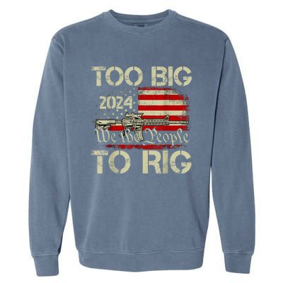 Funny Trump Funny Too Big To Rig Garment-Dyed Sweatshirt