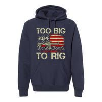 Funny Trump Funny Too Big To Rig Premium Hoodie