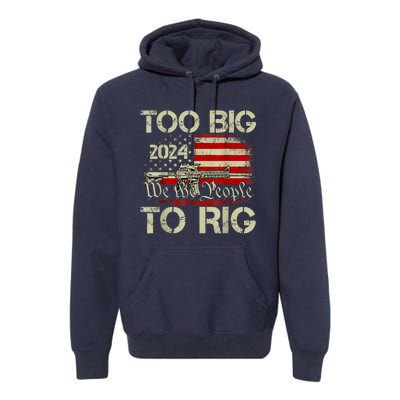 Funny Trump Funny Too Big To Rig Premium Hoodie