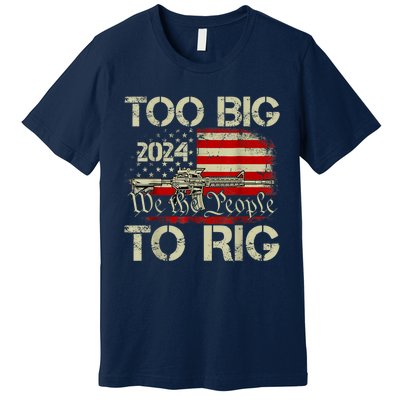 Funny Trump Funny Too Big To Rig Premium T-Shirt