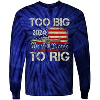 Funny Trump Funny Too Big To Rig Tie-Dye Long Sleeve Shirt