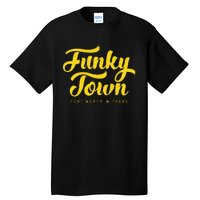 FUNKY TOWN Fort Worth TX Script Tall T-Shirt