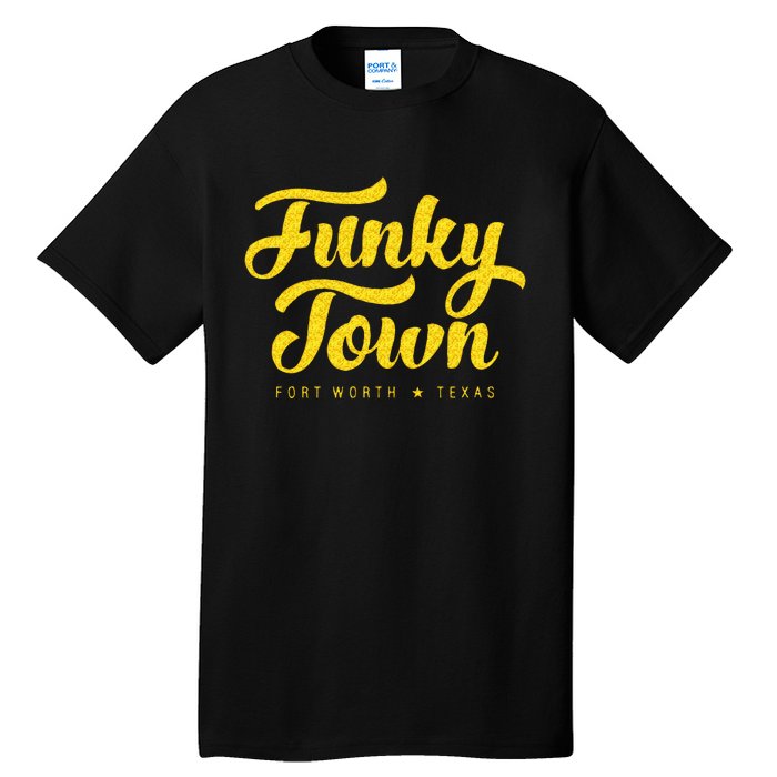 FUNKY TOWN Fort Worth TX Script Tall T-Shirt