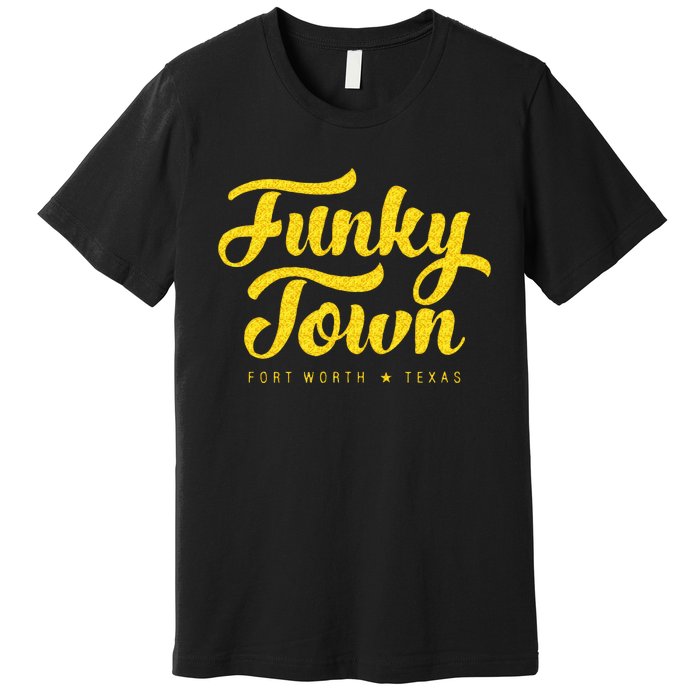 FUNKY TOWN Fort Worth TX Script Premium T-Shirt