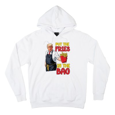 Funny Trump Fast Food Put The Fries In The Bag 2024 Hoodie