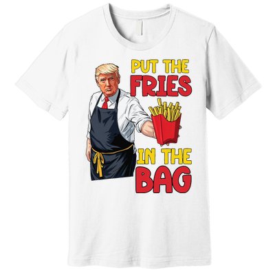 Funny Trump Fast Food Put The Fries In The Bag 2024 Premium T-Shirt