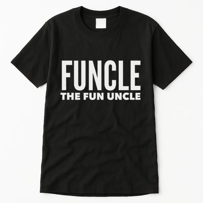 Funcle The Fun Uncle Funny Gift For Uncles Tall T-Shirt