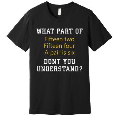 Fifteen Two Fifteen Four A pair is Six Funny Cribbage Game Premium T-Shirt