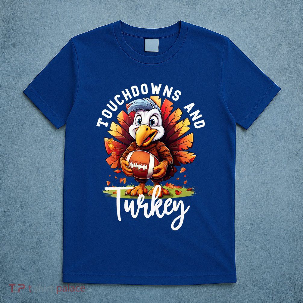 Funny Thanksgiving Football Turkey And Touchdowns Meaningful Gift T-Shirt