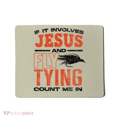 Fly Tying Fly Casting Fly Tyer Jesus And Fly Tying Mousepad
