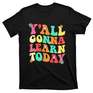 Funny Teacher First Day Of School YAll Gonna Learn Today T-Shirt