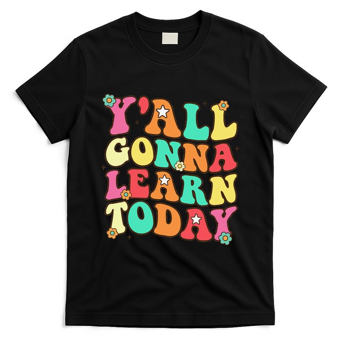 Funny Teacher First Day Of School YAll Gonna Learn Today T-Shirt