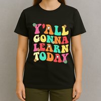 Funny Teacher First Day Of School YAll Gonna Learn Today T-Shirt