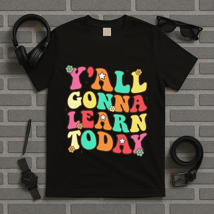Funny Teacher First Day Of School YAll Gonna Learn Today T-Shirt