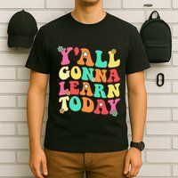 Funny Teacher First Day Of School YAll Gonna Learn Today T-Shirt