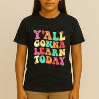 Funny Teacher First Day Of School YAll Gonna Learn Today T-Shirt