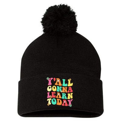 Funny Teacher First Day Of School YAll Gonna Learn Today Pom Pom 12in Knit Beanie