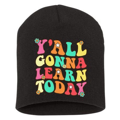 Funny Teacher First Day Of School YAll Gonna Learn Today Short Acrylic Beanie