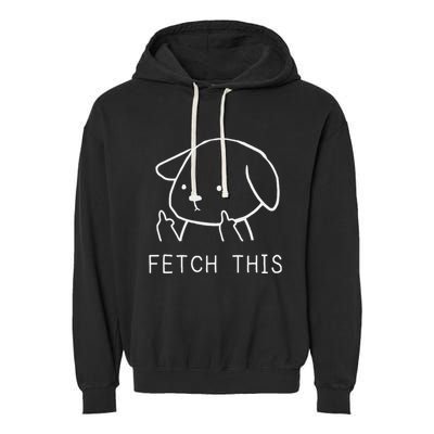 Fetch This Funny Crude Dog Lover Gift Garment-Dyed Fleece Hoodie