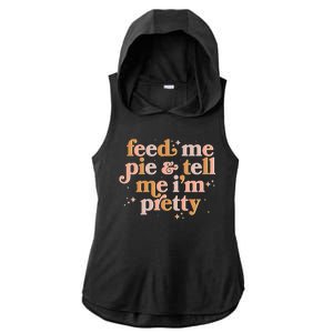 Funny Thanksgiving Feed Me Pie And Tell Me I'm Pretty Ladies PosiCharge Tri-Blend Wicking Draft Hoodie Tank