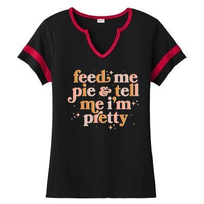 Funny Thanksgiving Feed Me Pie And Tell Me I'm Pretty Ladies Halftime Notch Neck Tee