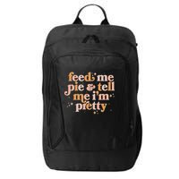 Funny Thanksgiving Feed Me Pie And Tell Me I'm Pretty City Backpack