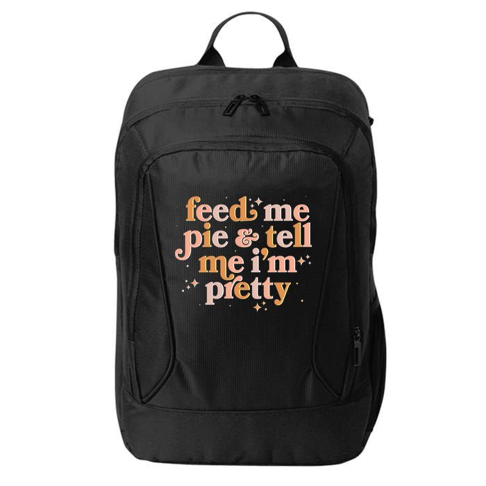 Funny Thanksgiving Feed Me Pie And Tell Me I'm Pretty City Backpack
