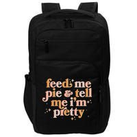 Funny Thanksgiving Feed Me Pie And Tell Me I'm Pretty Impact Tech Backpack